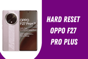 Hard Reset Oppo F27 Pro Plus